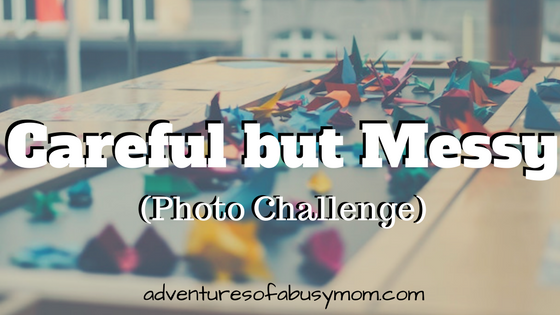 Careful but Messy(Photo Challenge)